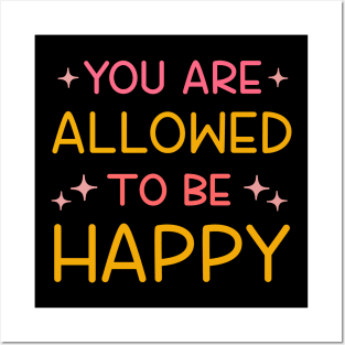 You are allowed to be happy Posters and Art